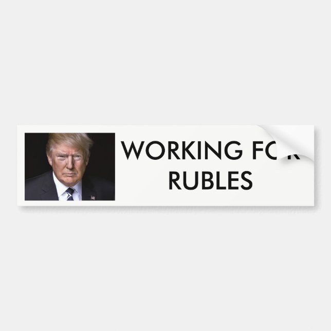Working for Rubles Anti-Donald Trump Bumper Sticker (Front)