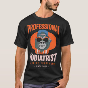 Working From Home Podiatrist Podiatry Boss Foot Do T-Shirt
