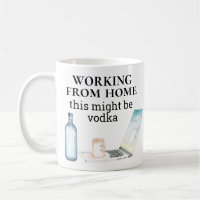 Working from Home This might be Vodka Funny
