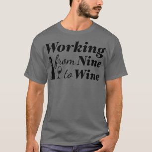 Working From Nine To Wine T-Shirt