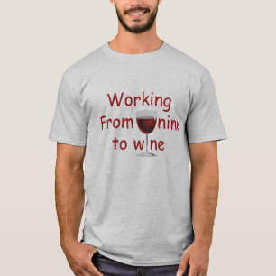 Working from nine to wine. T-Shirt. T-Shirt