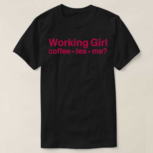 Working Girl coffee tea me T-Shirt (Design Front)