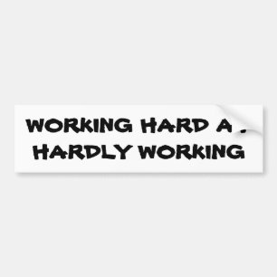 Working Hard at  Hardly working Bumper Sticker