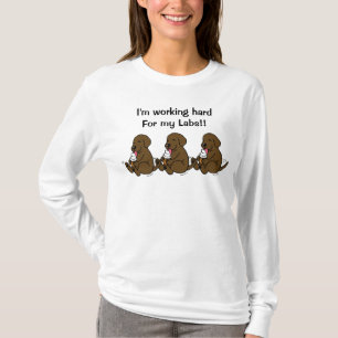 Working hard for my Labs!! T-Shirt