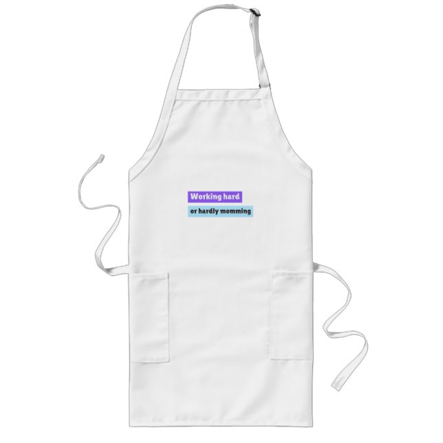 Working Hard Or Hardly Momming Working Mom Long Apron (Front)