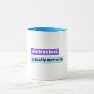 Working Hard Or Hardly Momming Working Mom Mug