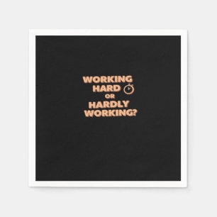 Working Hard Or Hardly Working - Funny Workaholic Napkin