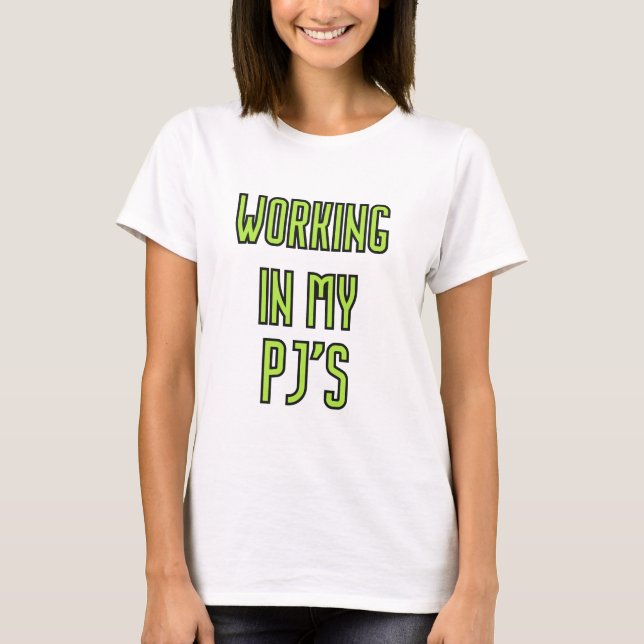 Working in Pyjamas at Home T-Shirt (Front)