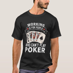 Working Is For People Who Can't Play Ker Design Fo T-Shirt