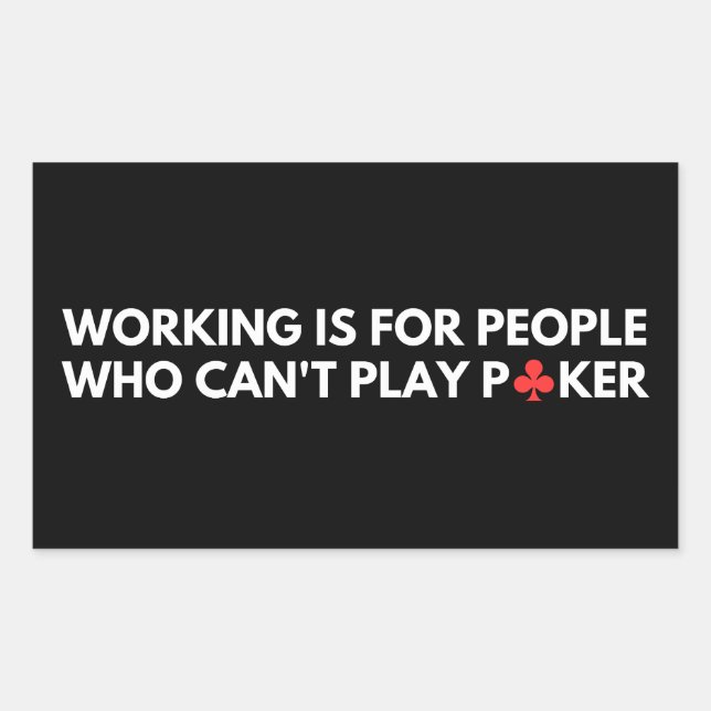 Working Is For People Who Can't Play Poker Rectangular Sticker (Front)