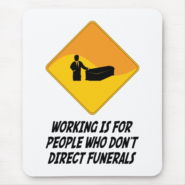 Working Is For People Who Don't Direct Funerals Mouse Mat (Front)