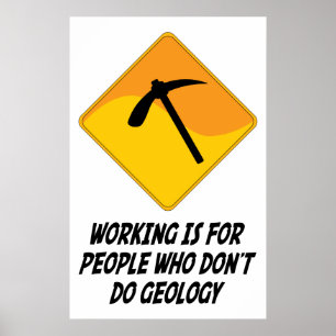 Working Is For People Who Don't Do Geology Poster