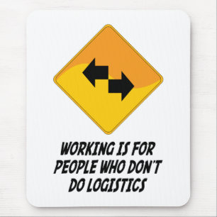 Working Is For People Who Don't Do Logistics Mouse Mat