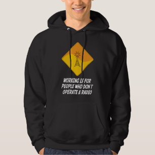 Working Is For People Who Don't Operate a Radio Hoodie