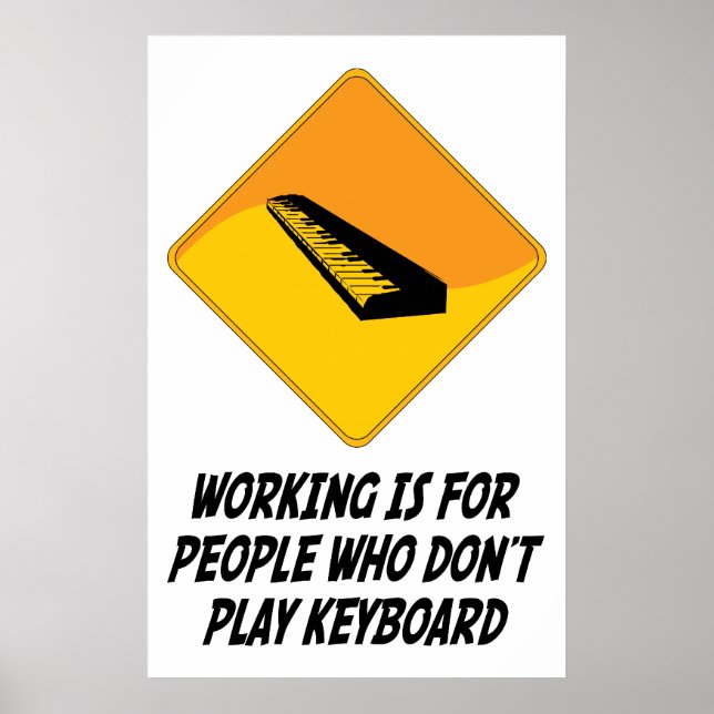 Working Is For People Who Don't Play Keyboard Poster (Front)
