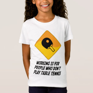 Working Is For People Who Don't Play Table Tennis T-Shirt