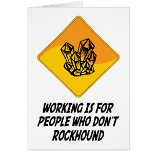 Working Is For People Who Don't Rockhound