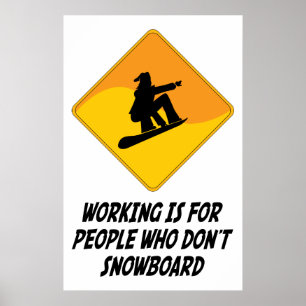 Working Is For People Who Don't Snowboard Poster