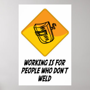 Working Is For People Who Don't Weld Poster