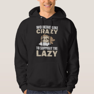 Working Like Crazy To Support The Lazy sloth funny Hoodie