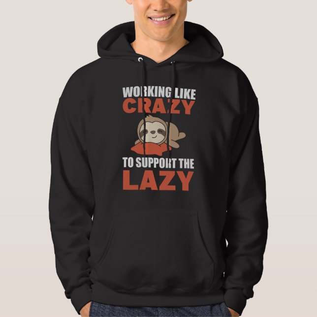 Working Like Crazy To Support The Lazy sloth funny Hoodie (Front)