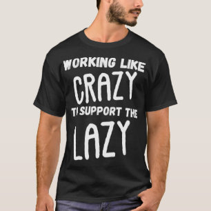 Working Like Crazy To Support The Lazy  Vintage Fu T-Shirt