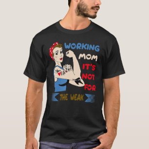 Working Mum It's Not For The Weak, Working Mum Quo T-Shirt