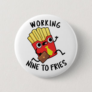 Working Nine To Fries Funny French Fries Pun  6 Cm Round Badge