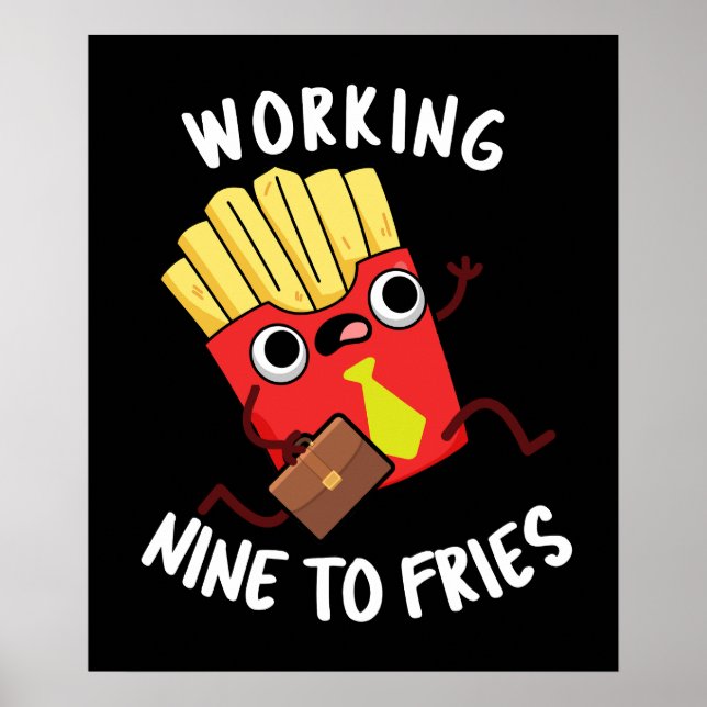 Working Nine To Fries Funny Fries Pun Dark BG Poster (Front)