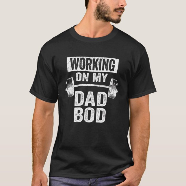 Working On My Dad Bod  Fat Daddy Gym T-Shirt (Front)