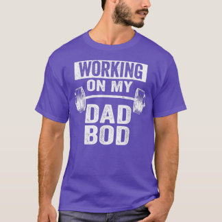 Working On My Dad Bod Funny Fat Daddy Gym Funny  T-Shirt