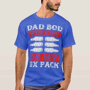 Working On My Dad Bod  Funny Father's Day Beer Lov T-Shirt