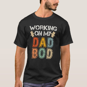 Working On My Dad Bod Funny Retro   for Cool Fathe T-Shirt