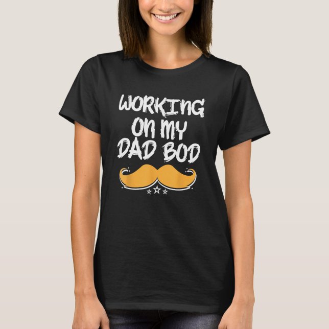 Working on My Dad Bod Parents Fitness Mum Dad Heal T-Shirt (Front)
