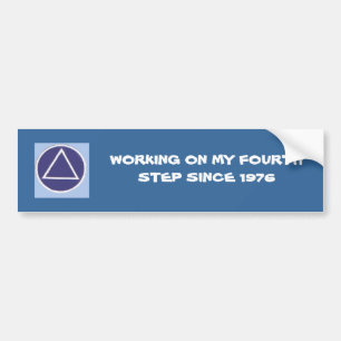 WORKING ON MY FOURTH STEP SINCE... BUMPER STICKER