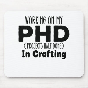 Working on my PHD Projects Half Done In Crafting Mouse Mat