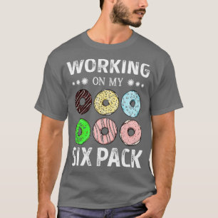 Working On My Six Pack Doughnut Funny Work Out T-Shirt