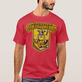 Working on My Viking Beard T-Shirt