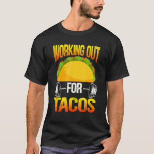 Working Out For Tacos Nacho Average Bodybuilder Fi T-Shirt