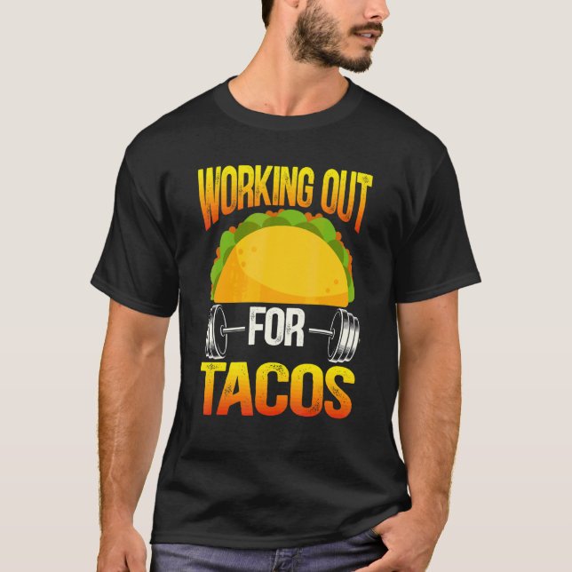 Working Out For Tacos Nacho Average Bodybuilder Fi T-Shirt (Front)