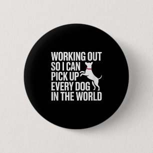 Working Out So I Can Ck Up Every Dog In The World 6 Cm Round Badge
