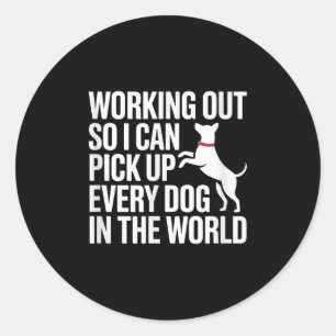 Working Out So I Can Ck Up Every Dog In The World Classic Round Sticker