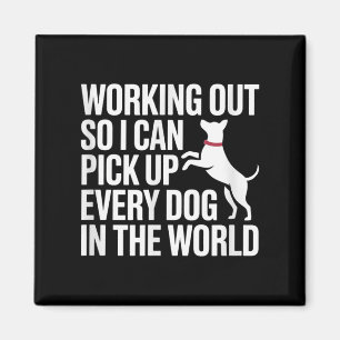 Working Out So I Can Ck Up Every Dog In The World  Magnet