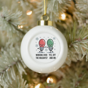 Working Over The Holidays Christmas Funny Joke Ceramic Ball Christmas Ornament