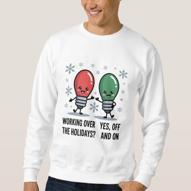 Working Over The Holidays Christmas Funny Joke Sweatshirt (Front)