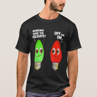 Working Over The Holidays Christmas Joke T-Shirt