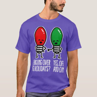 Working over the holidays off and on Christmas pun T-Shirt