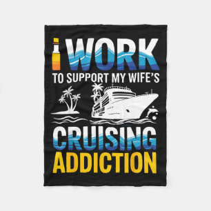 Working to support wife's cruising addiction fleece blanket