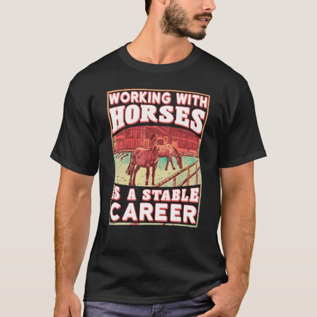 Working With Horses Is Stable Career Equestrian Ho T-Shirt (Front)