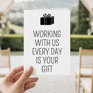 Working With Us Is Your Gift Funny Coworker Bday Card